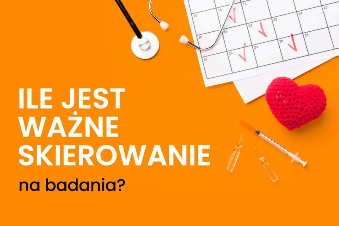 Skierowanie na badania - poznaj terminy ważności i zasady realizacji